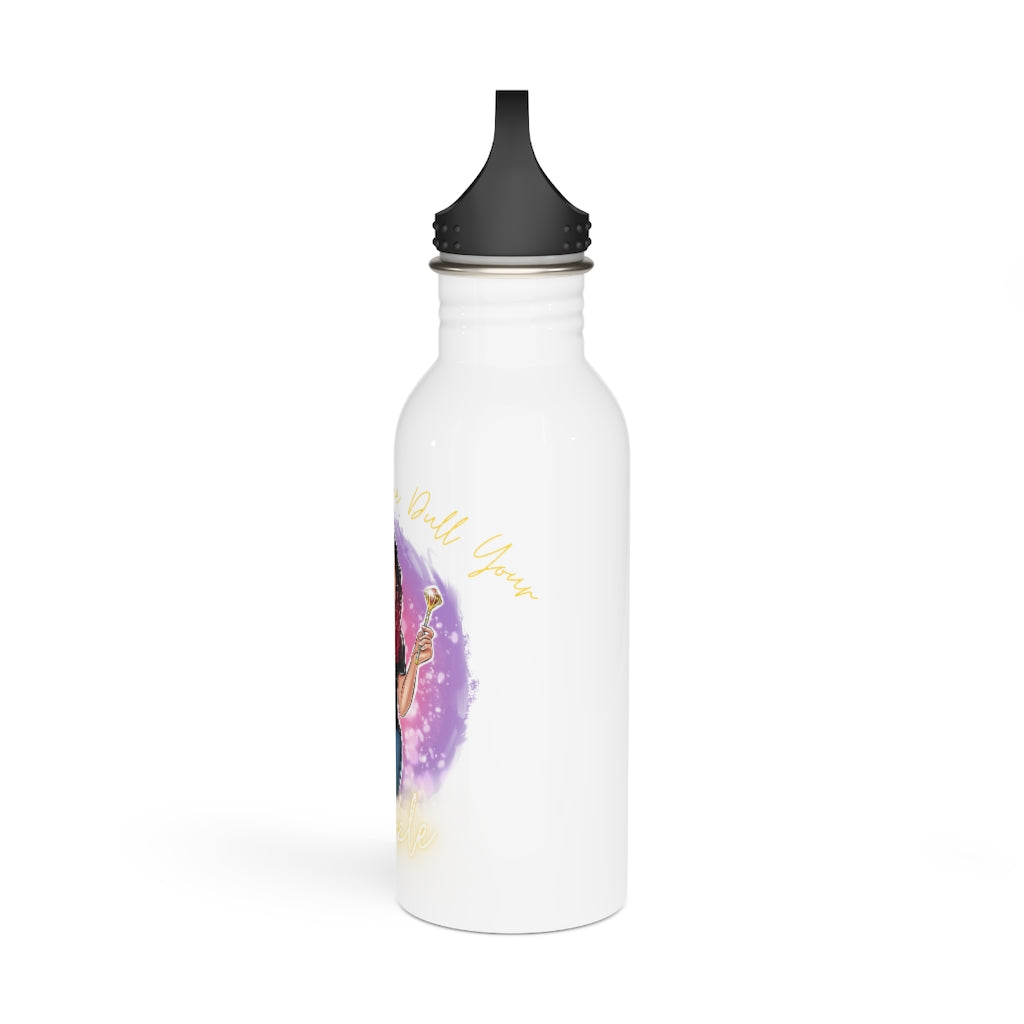 Don't Let Anyone Dull Your Sparkle Stainless Steel Water Bottle